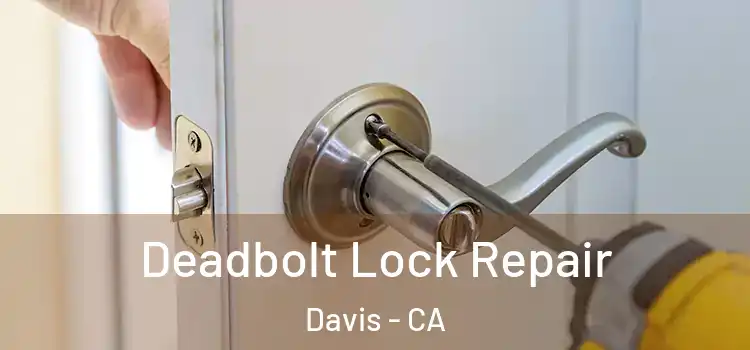  Deadbolt Lock Repair Davis - CA