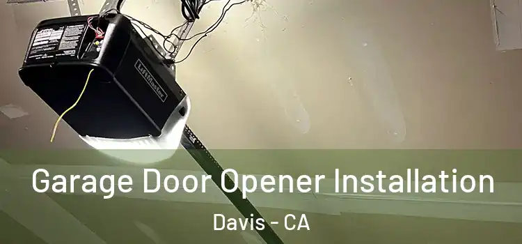  Garage Door Opener Installation Davis - CA